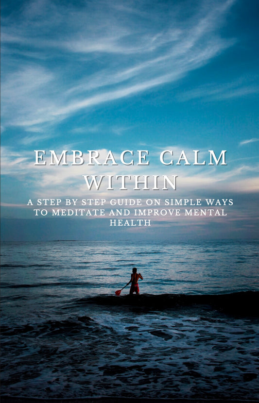 Embrace Calm Within: Meditation made simple for mental health.